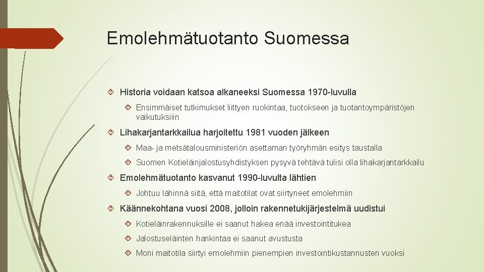 Emolehmätuotanto Suomessa Historia voidaan katsoa alkaneeksi Suomessa 1970 -luvulla Ensimmäiset tutkimukset liittyen ruokintaa, tuotokseen
