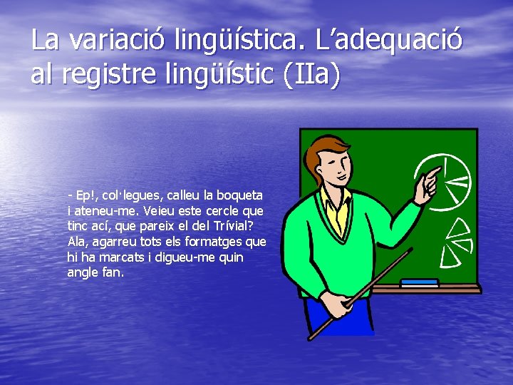 La variació lingüística. L’adequació al registre lingüístic (IIa) - Ep!, col·legues, calleu la boqueta