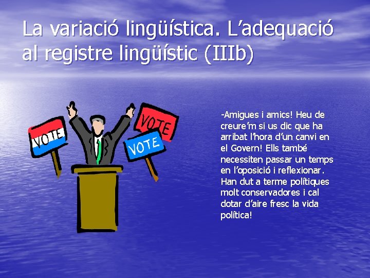 La variació lingüística. L’adequació al registre lingüístic (IIIb) -Amigues i amics! Heu de creure’m