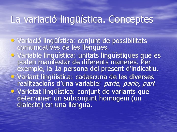 La variació lingüística. Conceptes • Variació lingüística: conjunt de possibilitats • • • comunicatives