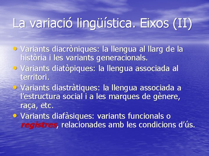 La variació lingüística. Eixos (II) • Variants diacròniques: la llengua al llarg de la