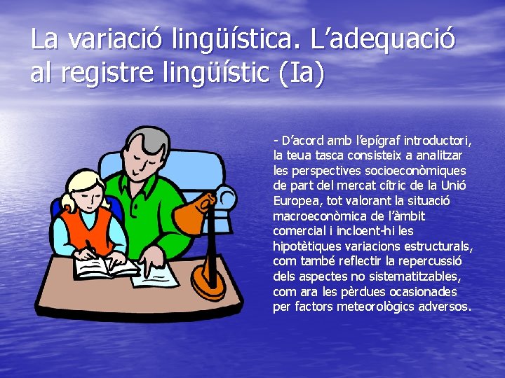 La variació lingüística. L’adequació al registre lingüístic (Ia) - D’acord amb l’epígraf introductori, la