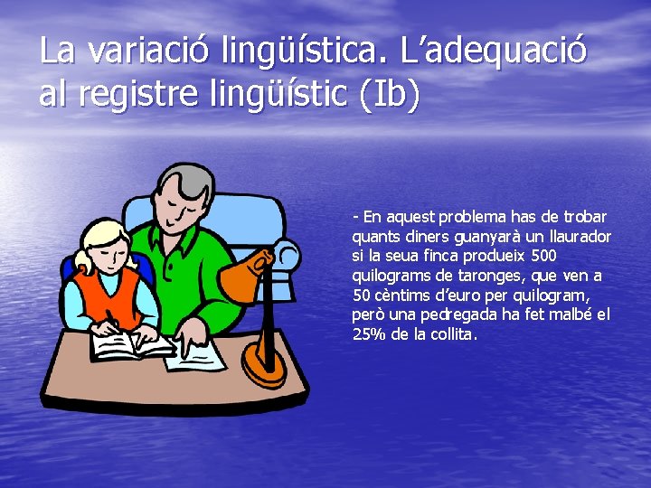 La variació lingüística. L’adequació al registre lingüístic (Ib) - En aquest problema has de