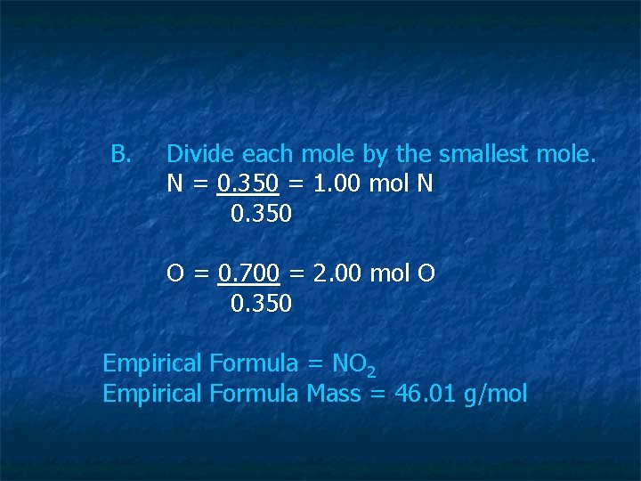 B. Divide each mole by the smallest mole. N = 0. 350 = 1.