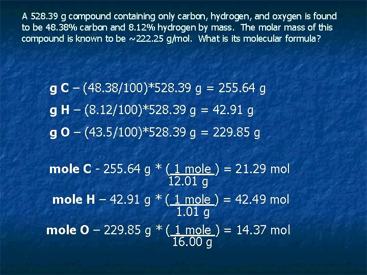 A 528. 39 g compound containing only carbon, hydrogen, and oxygen is found to