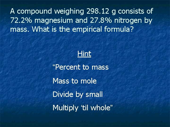 A compound weighing 298. 12 g consists of 72. 2% magnesium and 27. 8%
