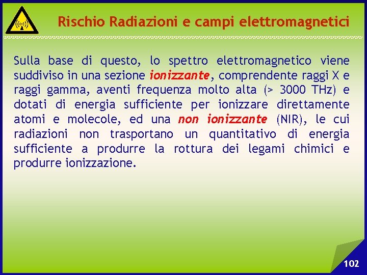 Rischio Radiazioni e campi elettromagnetici Sulla base di questo, lo spettro elettromagnetico viene suddiviso