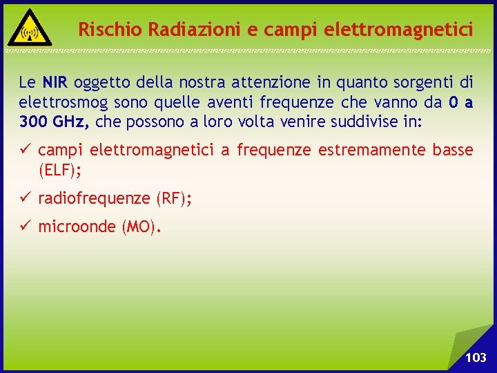 Rischio Radiazioni e campi elettromagnetici Le NIR oggetto della nostra attenzione in quanto sorgenti