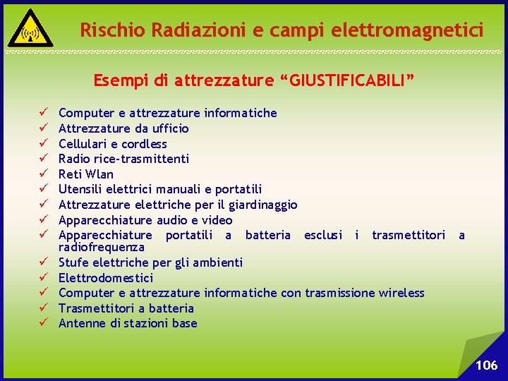 Rischio Radiazioni e campi elettromagnetici Esempi di attrezzature “GIUSTIFICABILI” ü ü ü ü Computer