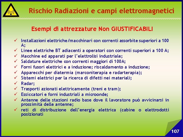 Rischio Radiazioni e campi elettromagnetici Esempi di attrezzature Non GIUSTIFICABILI ü Installazioni elettriche/macchinari con