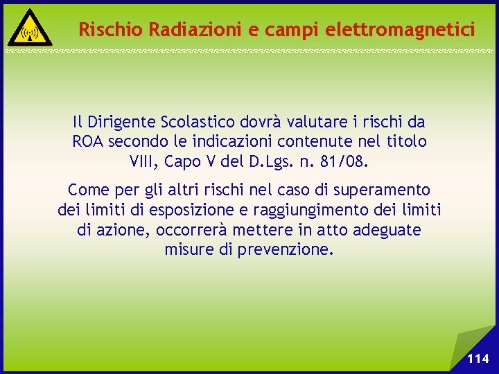 Rischio Radiazioni e campi elettromagnetici Il Dirigente Scolastico dovrà valutare i rischi da ROA