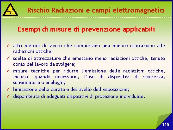 Rischio Radiazioni e campi elettromagnetici Esempi di misure di prevenzione applicabili : ü altri