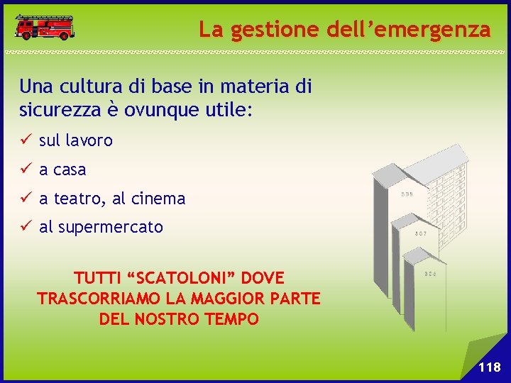 La gestione dell’emergenza Una cultura di base in materia di sicurezza è ovunque utile: