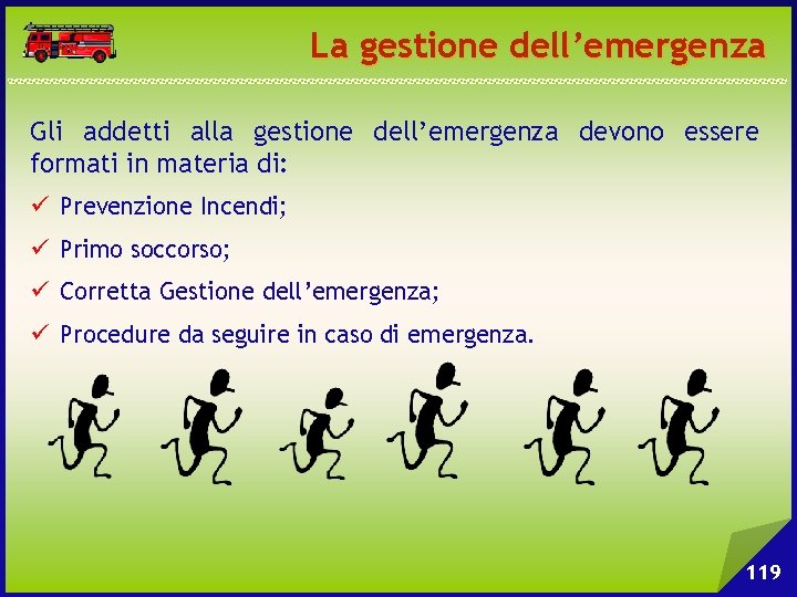 La gestione dell’emergenza Gli addetti alla gestione dell’emergenza devono essere formati in materia di: