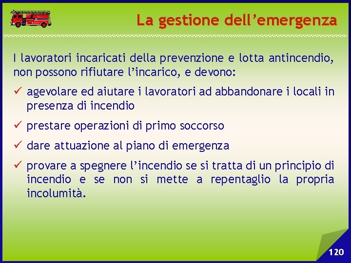 La gestione dell’emergenza I lavoratori incaricati della prevenzione e lotta antincendio, non possono rifiutare