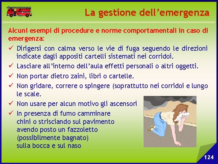 La gestione dell’emergenza Alcuni esempi di procedure e norme comportamentali in caso di emergenza: