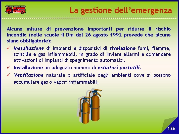 La gestione dell’emergenza Alcune misure di prevenzione importanti per ridurre il rischio incendio (nelle