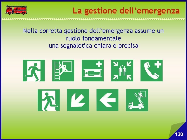 La gestione dell’emergenza Nella corretta gestione dell’emergenza assume un ruolo fondamentale una segnaletica chiara