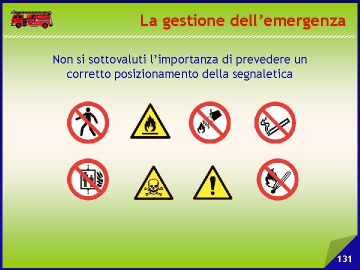 La gestione dell’emergenza Non si sottovaluti l’importanza di prevedere un corretto posizionamento della segnaletica