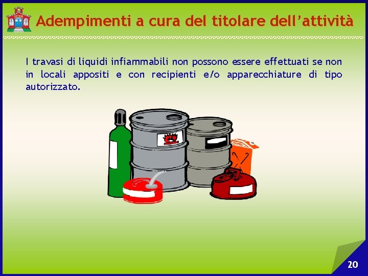 Adempimenti a cura del titolare dell’attività I travasi di liquidi infiammabili non possono essere