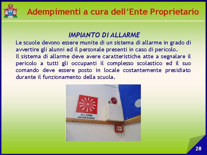 Adempimenti a cura dell’Ente Proprietario IMPIANTO DI ALLARME Le scuole devono essere munite di