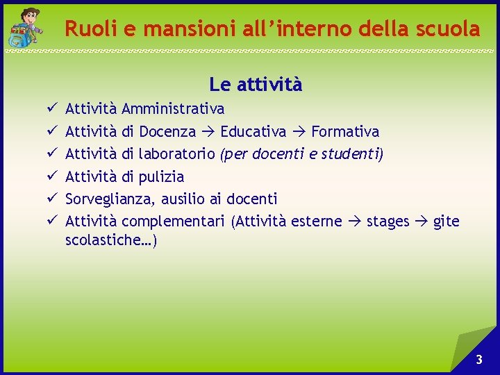 Ruoli e mansioni all’interno della scuola Le attività ü ü ü Attività Amministrativa Attività