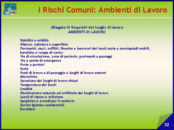 I Rischi Comuni: Ambienti di Lavoro Allegato IV Requisiti dei luoghi di lavoro AMBIENTI