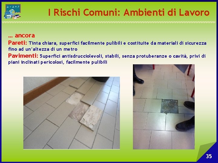 I Rischi Comuni: Ambienti di Lavoro … ancora Pareti: Tinta chiara, superfici facilmente pulibili