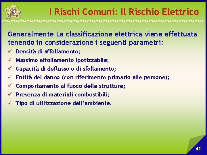 I Rischi Comuni: Il Rischio Elettrico Generalmente La classificazione elettrica viene effettuata tenendo in