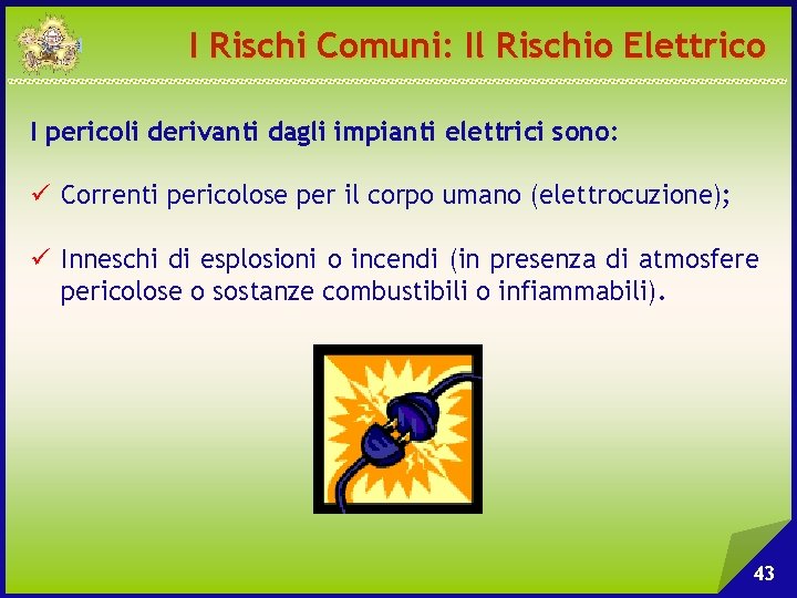 I Rischi Comuni: Il Rischio Elettrico I pericoli derivanti dagli impianti elettrici sono: ü