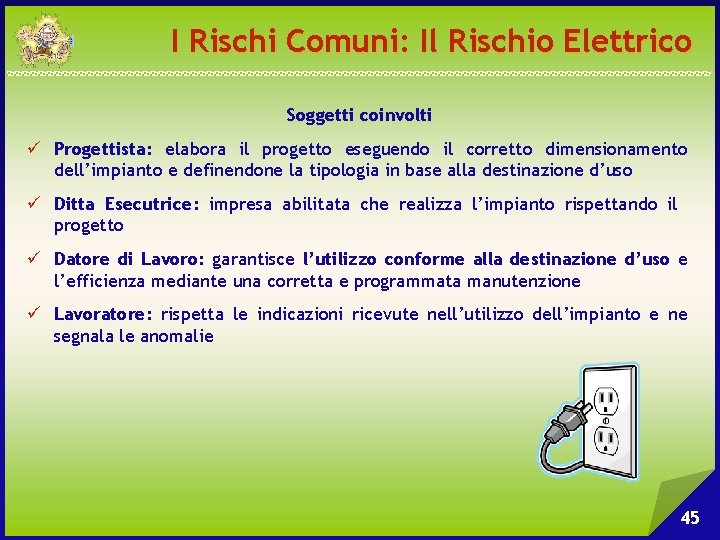 I Rischi Comuni: Il Rischio Elettrico Soggetti coinvolti ü Progettista: elabora il progetto eseguendo