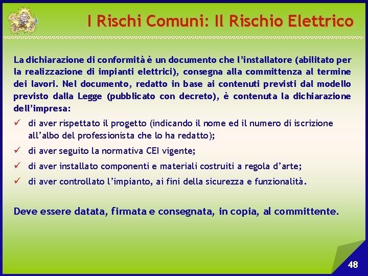 I Rischi Comuni: Il Rischio Elettrico La dichiarazione di conformità è un documento che