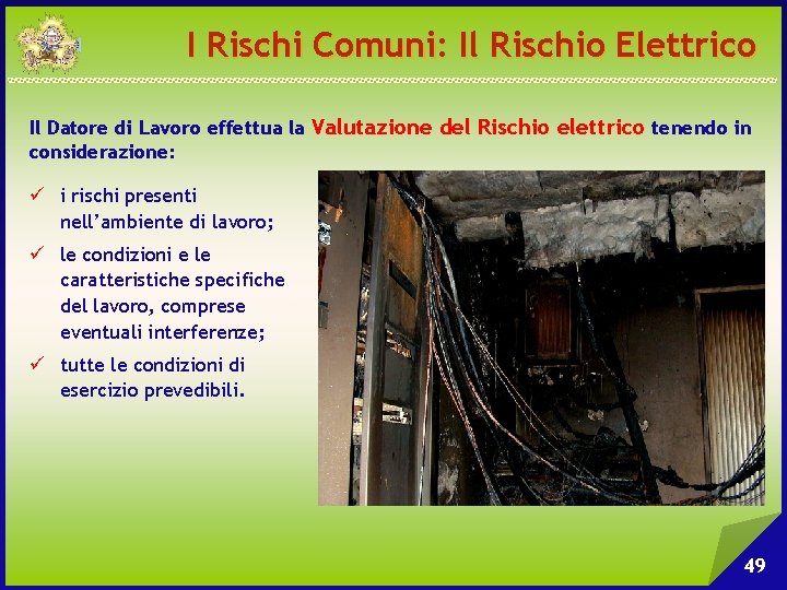 I Rischi Comuni: Il Rischio Elettrico Il Datore di Lavoro effettua la Valutazione del