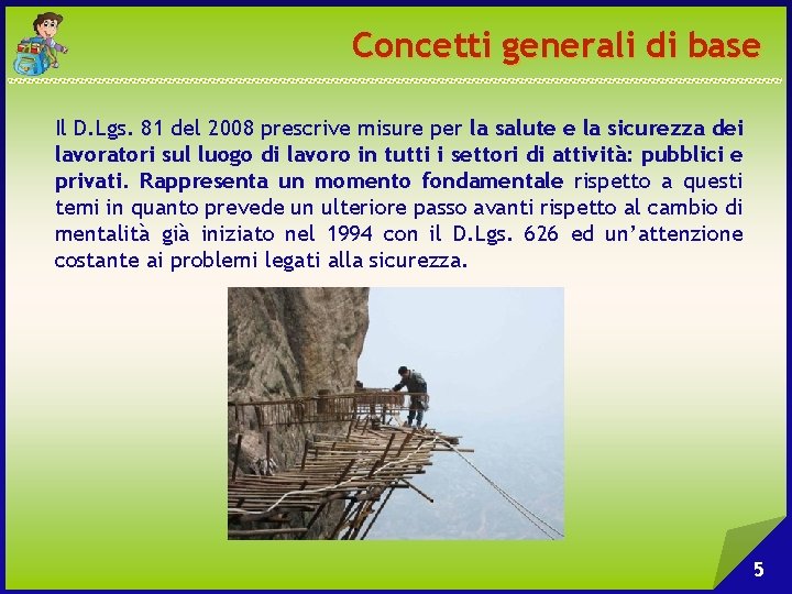 Concetti generali di base Il D. Lgs. 81 del 2008 prescrive misure per la