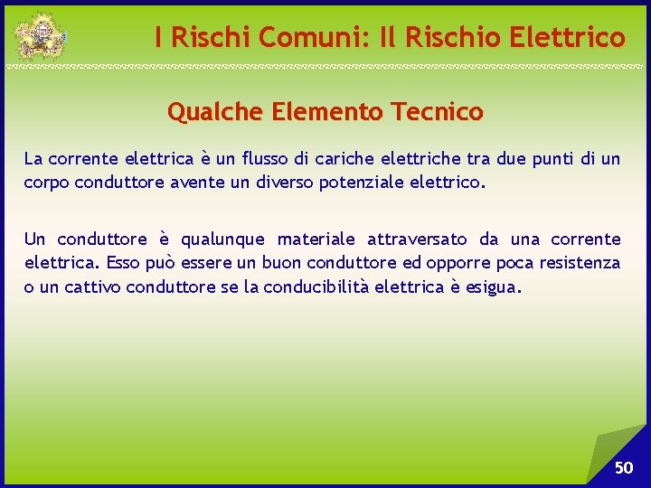 I Rischi Comuni: Il Rischio Elettrico Qualche Elemento Tecnico La corrente elettrica è un