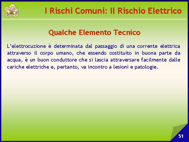 I Rischi Comuni: Il Rischio Elettrico Qualche Elemento Tecnico L’elettrocuzione è determinata dal passaggio