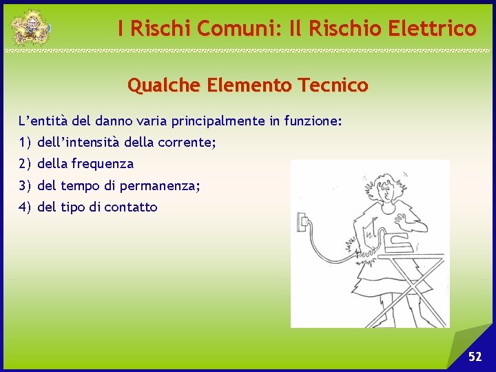 I Rischi Comuni: Il Rischio Elettrico Qualche Elemento Tecnico L’entità del danno varia principalmente