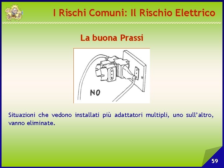 I Rischi Comuni: Il Rischio Elettrico La buona Prassi Situazioni che vedono installati più