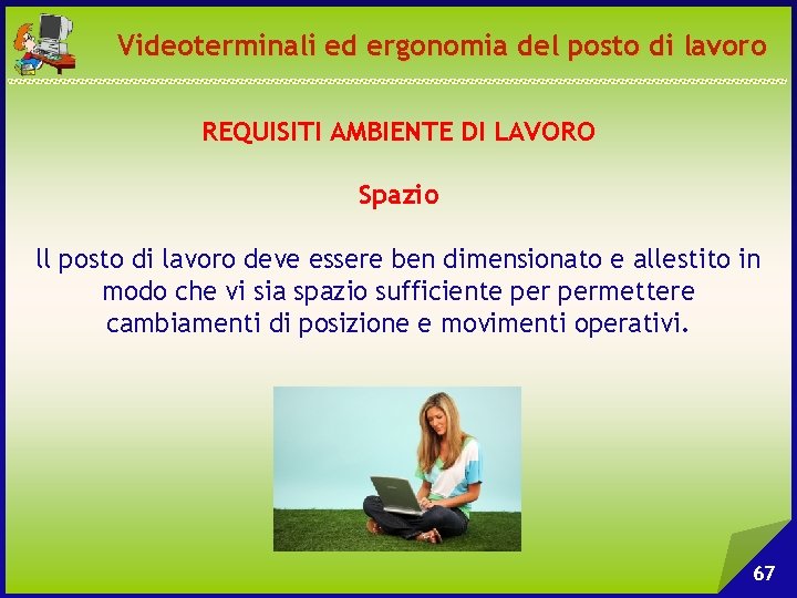 Videoterminali ed ergonomia del posto di lavoro REQUISITI AMBIENTE DI LAVORO Spazio ll posto