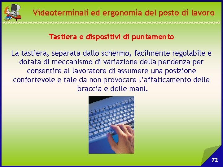 Videoterminali ed ergonomia del posto di lavoro Tastiera e dispositivi di puntamento La tastiera,