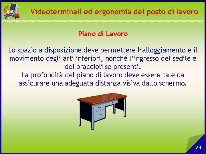 Videoterminali ed ergonomia del posto di lavoro Piano di Lavoro Lo spazio a disposizione