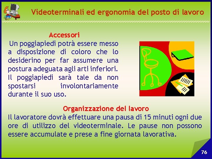 Videoterminali ed ergonomia del posto di lavoro Accessori Un poggiapiedi potrà essere messo a