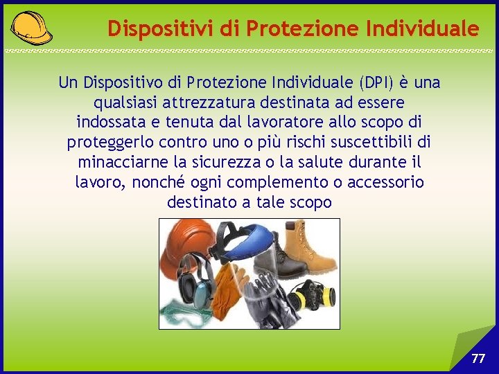 Dispositivi di Protezione Individuale Un Dispositivo di Protezione Individuale (DPI) è una qualsiasi attrezzatura