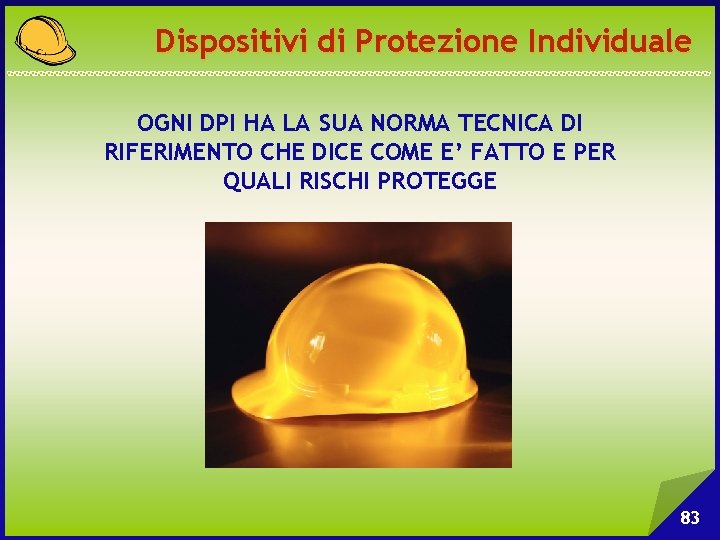 Dispositivi di Protezione Individuale OGNI DPI HA LA SUA NORMA TECNICA DI RIFERIMENTO CHE