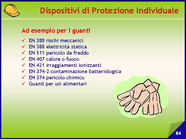 Dispositivi di Protezione Individuale Ad esempio per i guanti ü ü ü ü EN