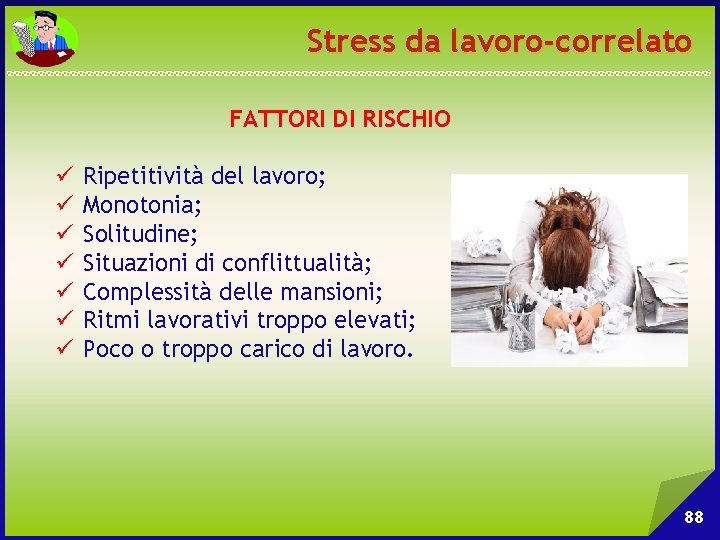 Stress da lavoro-correlato FATTORI DI RISCHIO ü ü ü ü Ripetitività del lavoro; Monotonia;