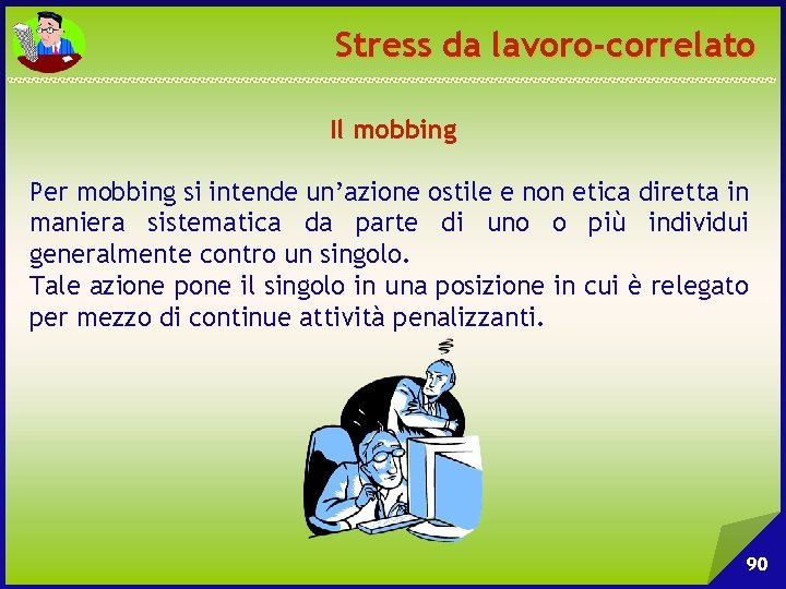 Stress da lavoro-correlato Il mobbing Per mobbing si intende un’azione ostile e non etica