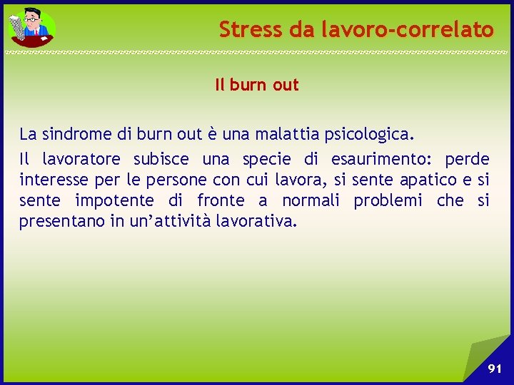 Stress da lavoro-correlato Il burn out La sindrome di burn out è una malattia