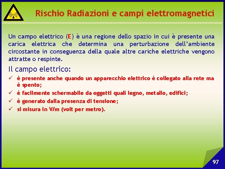 Rischio Radiazioni e campi elettromagnetici Un campo elettrico (E) è una regione dello spazio