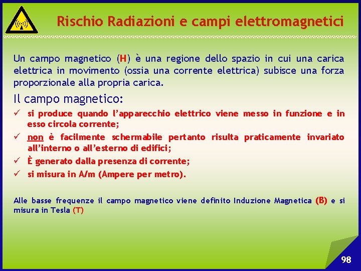 Rischio Radiazioni e campi elettromagnetici Un campo magnetico (H) è una regione dello spazio